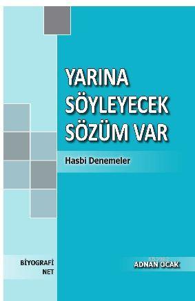 Yarına Söyleyecek Sözüm Var; Hasbi Denemeler | Adnan Ocak | Biyografi.