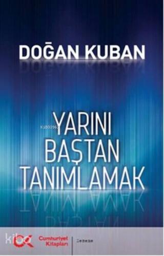 Yarını Baştan Tanımlamak | Doğan Kuban | Cumhuriyet Kitapları