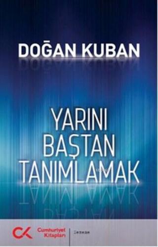 Yarını Baştan Tanımlamak | Doğan Kuban | Cumhuriyet Kitapları