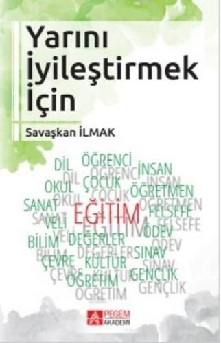 Yarını İyileştirmek için | Savaşkan İlmak | Pegem Akademi Yayıncılık