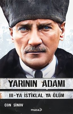 Yarının Adamı;III - Ya İstiklal Ya Ölüm | Con Sinov | Masa Kitap