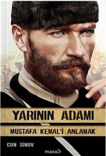 Yarının Adamı Mustafa Kemal`i Anlamak | Con Sinov | Masa Kitap