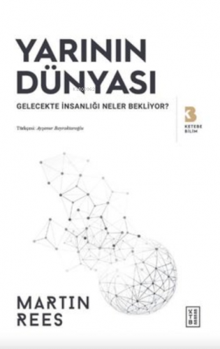 Yarının Dünyası - Gelecekte İnsanlığı Neler Bekliyor? | Martin Rees | 