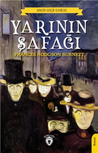 Yarının Şafağı ;(Dorlion Gençlik Klasikleri) | Frances Hodgson Burnett