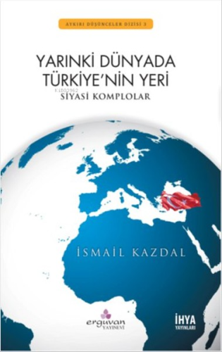 Yarınki Dünyada Türkiye'nin Yeri-Siyasi Komplolar- | İsmail Kazdal | E