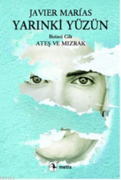 Yarınki Yüzün 1; Ateş ve Mızrak | Javier Marias | Metis Yayıncılık