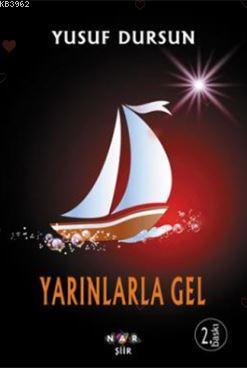 Yarınlarla Gel | Yusuf Dursun | Nar Yayınları