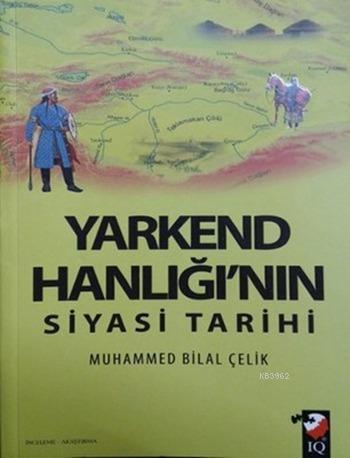 Yarkend Hanlığı'nın Siyasi Tarihi | Muhammed Bilal Çelik | IQ Kültür S