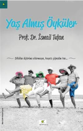 Yaş Almış Öyküler | İsmail Tufan | Elma Yayınevi