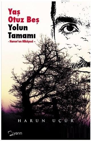 Yaş Otuz Beş Yolun Tamamı | Harun Uçur | Yarın Yayınları