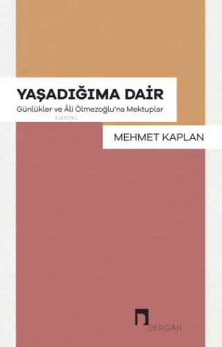 Yaşadığıma Dair - Günlükler ve Ali Ölmezoğlu'na Mektuplar | Mehmet Kap