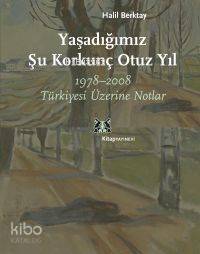 Yaşadığımız Şu Korkunç Otuz Yıl; 1978-2008 Türkiyesi Üzerine Notlar | 