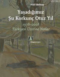 Yaşadığımız Şu Korkunç Otuz Yıl; 1978-2008 Türkiyesi Üzerine Notlar | 