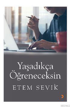 Yaşadıkça Öğreneceksin | Etem Sevik | Cinius Yayınları