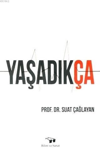 Yaşadıkça | Suat Çağlayan | Bilim ve Sanat Yayınları