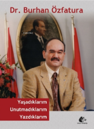 Yaşadıklarım Unutmadıklarım Yazdıklarım | Burhan Özfatura | Meşe Kitap