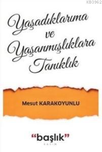 Yaşadıklarıma ve Yaşanmışlıklara Tanıklık | Mesut Karakoyunlu | Başlık