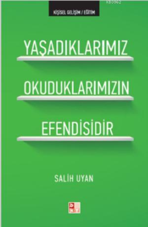 Yaşadıklarımız Okuduklarımızın Efendisidir | Salih Uyan | Babıali Kült