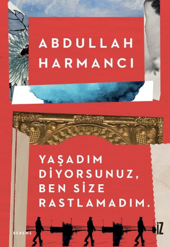 Yaşadım Diyorsunuz, Ben Size Rastlamadım. | Abdullah Harmancı | İz Yay