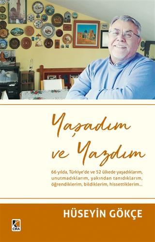 Yaşadım ve Yazdım | Hüseyin Gökçe | Çıra Yayınları