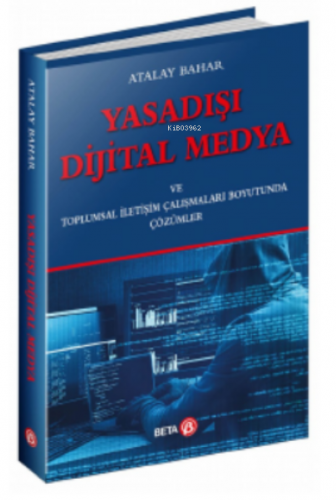 Yasadışı Dijital Medya | Atalay Bahar | Beta Basım Yayın