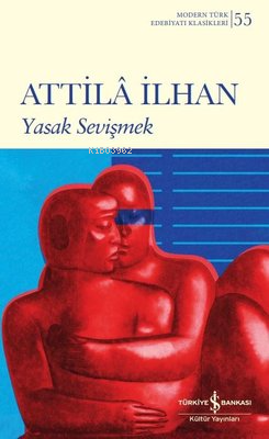 Yasak Sevişmek - Modern Türk Edebiyatı Klasikleri 55 | Attilâ İlhan | 