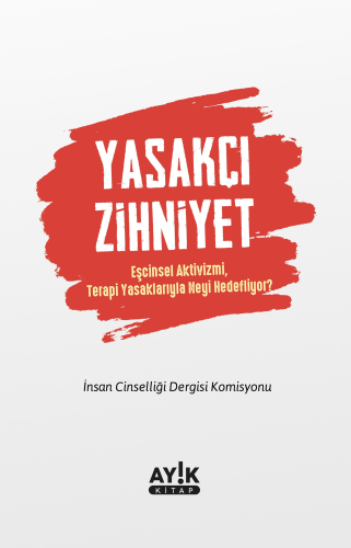 Yasakçı Zihniyet;Eşcinsel Aktivizmi, Terapi Yasaklarıyla Neyi Hedefliy