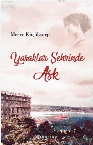 Yasaklar Şehrinde Aşk | Merve Küçüksarp | Epsilon Yayınevi