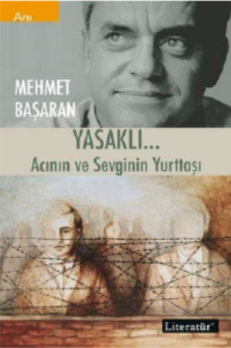 Yasaklı...;Acının ve Sevginin Yurttaşı | Mehmet Başaran | Literatür Ya