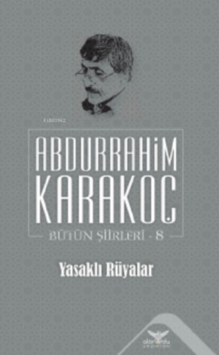 Yasaklı Rüyalar;Bütün Şiirleri 8 | Abdurrahim Karakoç | Altınordu Yayı