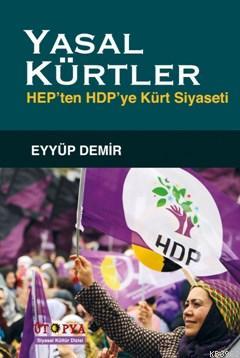 Yasal Kürtler; Hep'ten Hdp'ye Kürt Siyaseti | Eyyüp Demir | Ütopya Yay