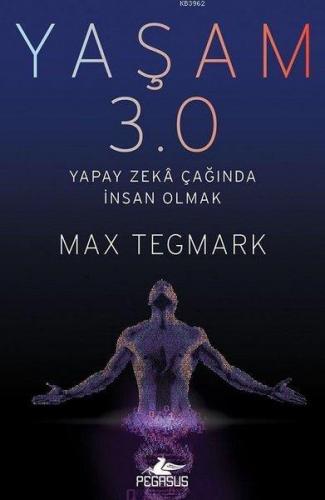 Yaşam 3.0; Yapay Zeka Çağında İnsan Olmak | Max Tegmark | Pegasus Yayı