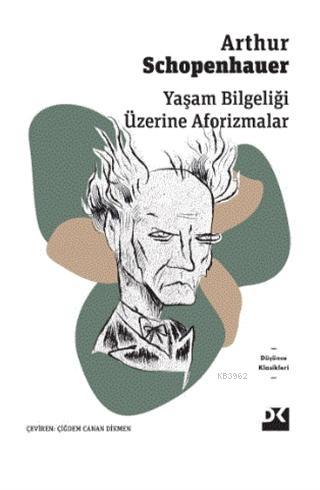 Yaşam Bilgeliği Üzerine Aforizmalar | Arthur Schopenhauer | Doğan Kita