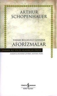 Yaşam Bilgeliği Üzerine Aforizmalar | Arthur Schopenhauer | Türkiye İş