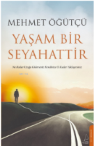 Yaşam Bir Seyahattir | Mehmet Öğütçü | Destek Yayınları