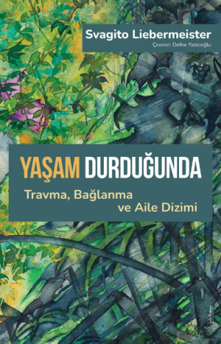 Yaşam Durduğunda ;Travma, Bağlanma ve Aile Dizimi | Svagito Liebermeis