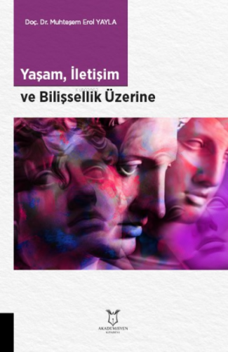 Yaşam, İletişim ve Bilişsellik Üzerine | Muhteşem Erol Yayla | Akademi