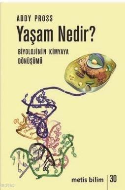 Yaşam Nedir - Biyolojinin Kimyaya Dönüşümü | Addy Pross | Metis Yayınc