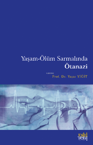 Yaşam-Ölüm Sarmalında Ötanazi | Yaşar Yiğit | Eski Yeni Yayınları