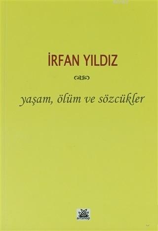 Yaşam, Ölüm ve Sözcükler | İrfan Yıldız | Artshop Yayıncılık