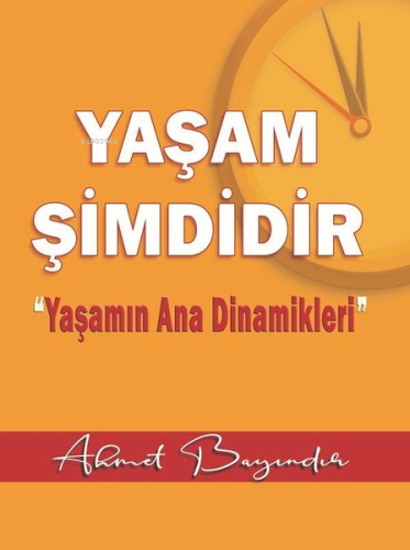 Yaşam Şimdidir | Ahmet Bayındır | Ayata Kitap