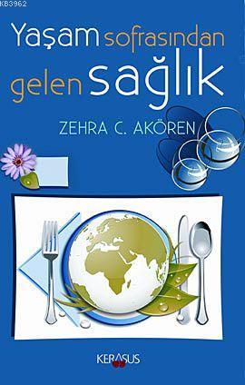 Yaşam Sofrasından Gelen Sağlık | Zehra C. Akören | Kerasus Yayınları