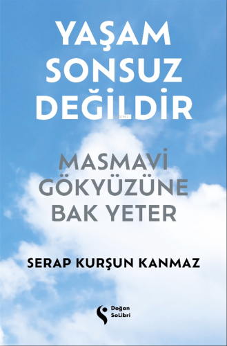 Yaşam Sonsuz Değildir;Masmavi Gökyüzüne Bak Yeter | Serap Kurşun Kanma