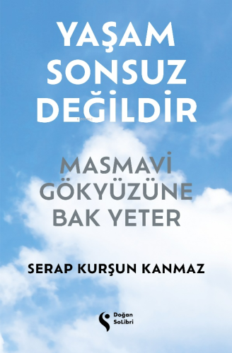 Yaşam Sonsuz Değildir;Masmavi Gökyüzüne Bak Yeter | Serap Kurşun Kanma