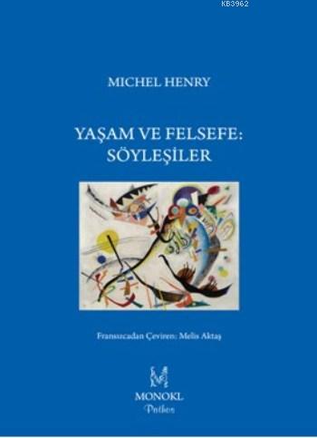 Yaşam Ve Felsefe Söyleşiler | Michel Henry | Monokl Yayınları