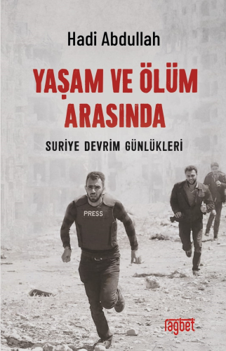 Yaşam ve Ölüm;Arasında; Suriye Devrim Günlükleri | Hadi Abdullah | Rağ