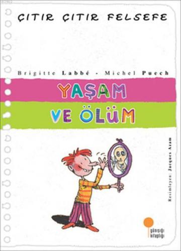 Yaşam ve Ölüm; Çıtır Çıtır Felsefe 17 | Brigitte Labbe | Günışığı Kita