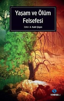 Yaşam ve Ölüm Felsefesi | A. Kadir Çüçen | Sentez Yayıncılık