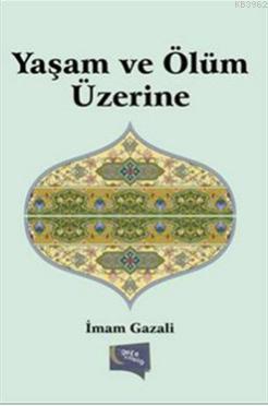 Yaşam ve Ölüm Üzerine | İmam-ı Gazali | Gece Kitaplığı Yayınları