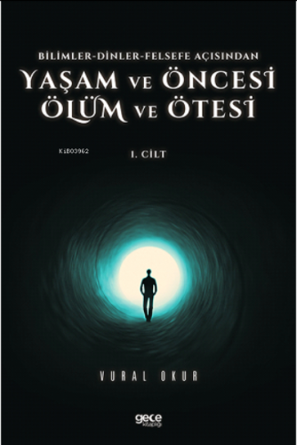 Yaşam ve Öncesi Ölüm ve Ölüm Ötesi Cilt 1;Bilimler-Dinler-Felsefe Açis